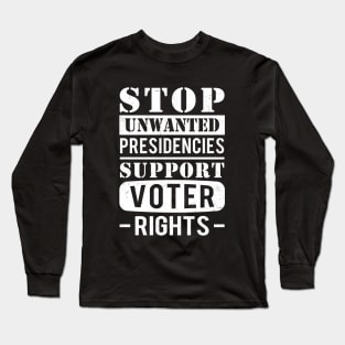 Stop Unwanted Presidencies Support Voter Rights Long Sleeve T-Shirt